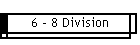 6 - 8 Division